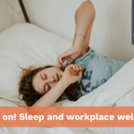 Dream on! Sleep and workplace wellbeing Dream on! Sleep and workplace wellbeing
